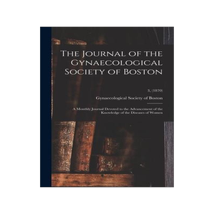 [预订]The Journal of the Gynaecological Society of Boston: a Monthly Journal Devoted to the Advancement of 9781013950834