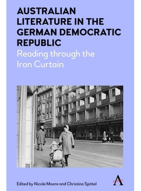 预订 Australian Literature in the German Democratic Republic: Reading through the Iron Curtain (Anthem Studies in Austra