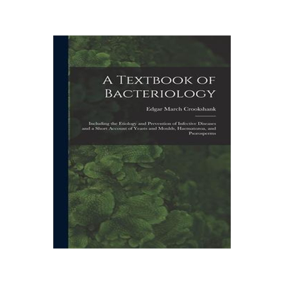 [预订]A Textbook of Bacteriology: Including the Etiology and Prevention of Infective Diseases and a Short  9781017683172