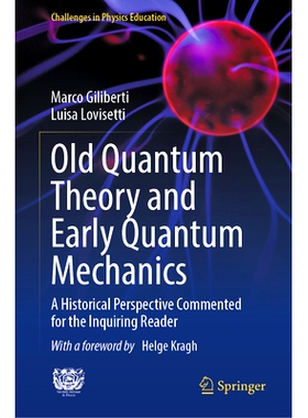 预订 Old Quantum Theory and Early Quantum Mechanics: A Historical Perspective Commented for the Inquiring Reader 旧量子