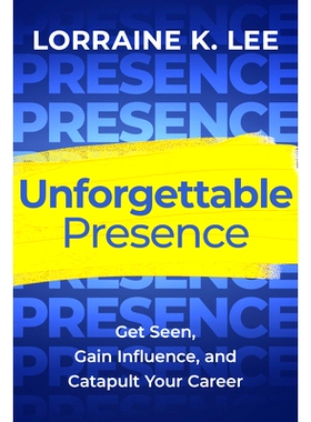 预订 Unforgettable Presence: Get Seen, Gain Influence, and Catapult Your Career 难忘的存在：被关注、获得影响力、让您的职