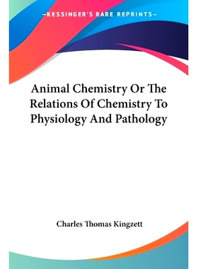预订 Animal Chemistry Or The Relations Of Chemistry To Physiology And Pathology: 9781432507909