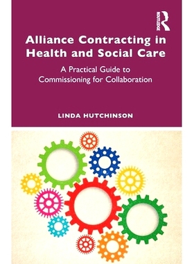 预订 Alliance Contracting in Health and Social Care: A Practical Guide to Commissioning for Collaboration 保健与社会保健