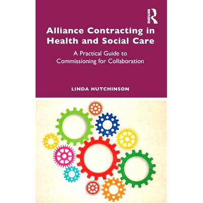 预订 Alliance Contracting in Health and Social Care: A Practical Guide to Commissioning for Collaboration 保健与社会保健