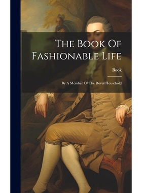 预订 The Book Of Fashionable Life: By A Member Of The Royal Household: 9781019704271