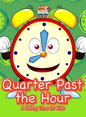 预订 Quarter Past the Hour- A Telling Time for Kids: 9781683776659