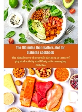 预订 The 100 miles that matters alot for diabetes cookbook: The significance of a specific distance in terms of physical