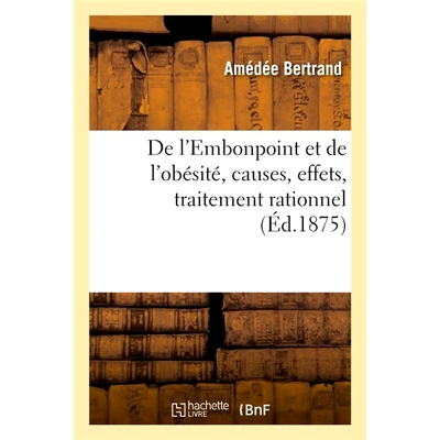 预订 de L’Embonpoint Et de L’Obesite, Causes, Effets, Traitement Rationnel 超重和肥胖的原因、影响、合理*: 978201408