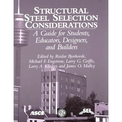 预订 Structural Steel Selection Considerations: A Guide for Students, Educators, Designers and Builders: 9780784405390