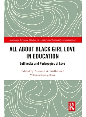 预订 All About Black Girl Love in Education: bell hooks and Pedagogies of Love 黑人女孩与爱的教育：钟状物钩与爱情教育学: