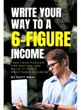 预订 Write Your Way to a 6-Figure Income: Take Your Passion for Writing and Build It into a Profitable Business