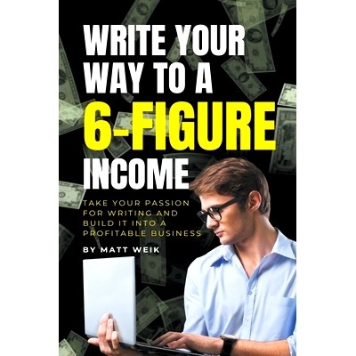 预订 Write Your Way to a 6-Figure Income: Take Your Passion for Writing and Build It into a Profitable Business
