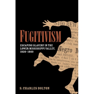 预订 Fugitivism: Escaping Slavery in the Lower Mississippi Valley, 1820-1860 逃避主义：逃脱下密西西比河谷的奴隶制，1820-