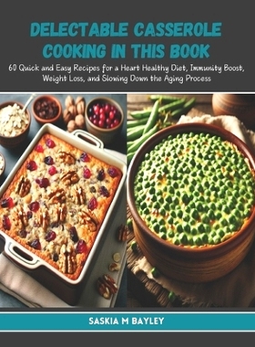 预订 Delectable Casserole Cooking in this Book: 60 Quick and Easy Recipes for a Heart Healthy Diet, Immunity Boost, Weig