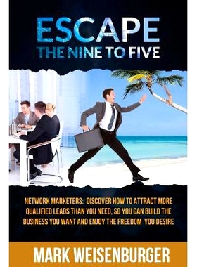 预订 Escape The Nine To Five: Network Marketers: Discover How to Attract More Qualified Leads Than You Need, So You Can