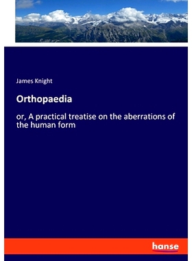 预订 Orthopaedia: or, A practical treatise on the aberrations of the human form: 9783348109192