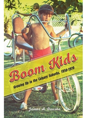 预订 Boom Kids: Growing Up in the Calgary Suburbs, 1950-1970 繁荣的孩子：在卡尔加里郊区长大，1950年*1970年: 978177112498