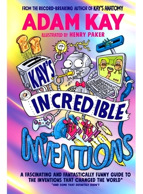 预订 Kay’s Incredible Inventions: A fascinating and fantastically funny guide to inventions that changed the world (and