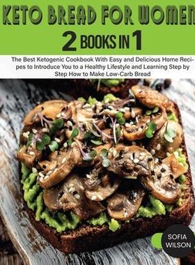 [预订]Keto Bread for Women: The Best Ketogenic Cookbook With Easy and Delicious Home Recipes to Introduce  9781803062532