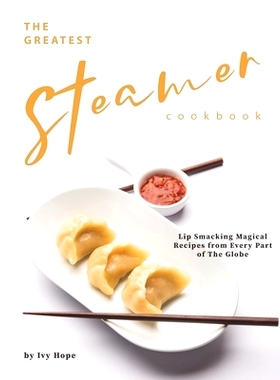 预订 The Greatest Steamer Cookbook: Lip Smacking Magical Recipes from Every Part of The Globe: 9798654783448