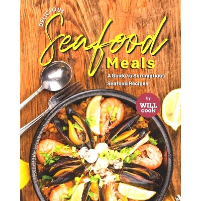 预订 Delicious Seafood Meals: A Guide to Scrumptious Seafood Recipes: 9798473823844