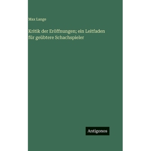预订 Kritik der Eröffnungen; ein Leitfaden für geübtere Schachspieler: 9783563687949