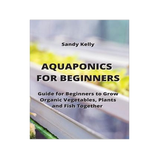 [预订]Aquaponics for Beginners: Guide for Beginners to Grow Organic Vegetables, Plants and Fish Together 9789959016737