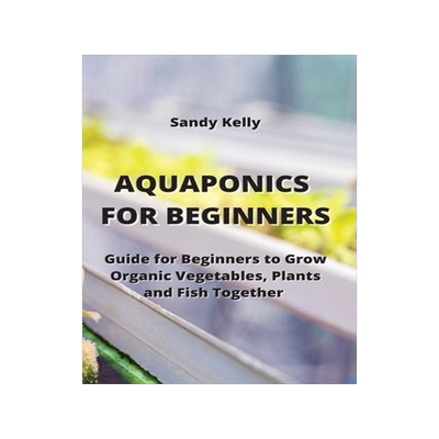 [预订]Aquaponics for Beginners: Guide for Beginners to Grow Organic Vegetables, Plants and Fish Together 9789959016737