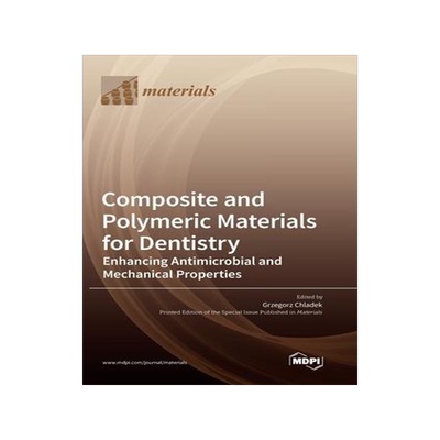 [预订]Composite and Polymeric Materials for Dentistry: Enhancing Antimicrobial and Mechanical Properties 9783036571836