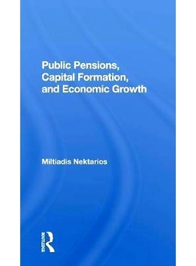 预订 Public Pensions, Capital Formation, And Economic Growth 公共养老金，资本形成与经济增长: 9780367300210