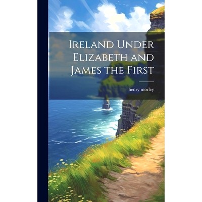 预订 Ireland Under Elizabeth and James the First: 9781020036170