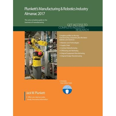 预订 Plunkett’s Manufacturing & Robotics Industry Almanac 2017 2017 普伦基特制造和机器人产业年鉴：制造及机器人产业市场