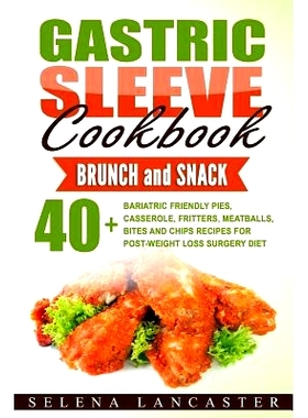 预订 Gastric Sleeve Cookbook: BUNCH and SNACK - 40+ Bariatric-Friendly Pies, Casserole, Fritters, Meatballs, Bites and C