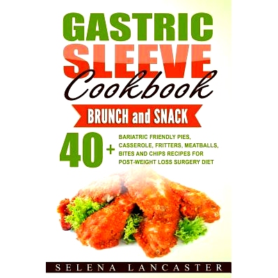 预订 Gastric Sleeve Cookbook: BUNCH and SNACK - 40+ Bariatric-Friendly Pies, Casserole, Fritters, Meatballs, Bites and C