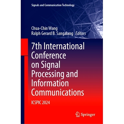 预订 7th International Conference on Signal Processing and Information Communications: ICSPIC 2024 第7届信号处理与信息通