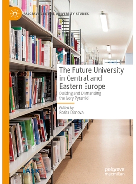 预订 The Future University in Central and Eastern Europe: Building and Dismantling the Ivory Pyramid 中欧与东欧的未来大