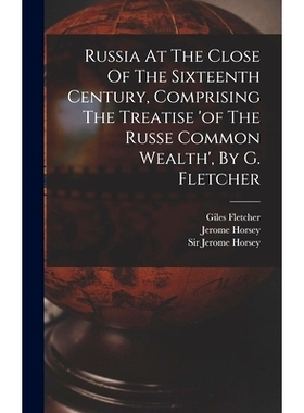 预订 Russia At The Close Of The Sixteenth Century, Comprising The Treatise ’of The Russe Common Wealth’, By G. Fletche