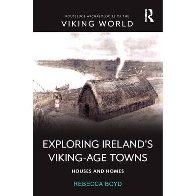 预订 Exploring Ireland’s Viking-Age Towns: Houses and Homes 探索爱尔兰的维京时代城镇：房屋与家庭: 9781032591094