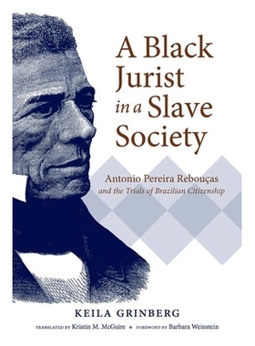 预订 A Black Jurist in a Slave Society: Antonio Pereira Rebouças and the Trials of Brazilian Citizenship 奴隶制社会中的