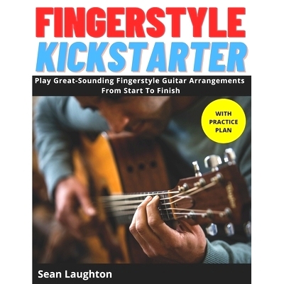 预订 Fingerstyle Kickstarter: Discover How To Play Great-Sounding Fingerstyle Guitar Arrangements From Start To Finish (