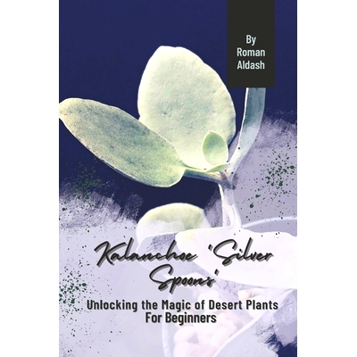 预订 Kalanchoe ’Silver Spoons’: Unlocking the Magic of Desert Plants, For Beginners: 9798873203413