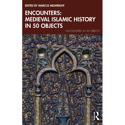 Medieval Islamic History in 50 Objects