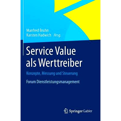预订 Service Value als Werttreiber: Konzepte, Messung und Steuerung  Forum Dienstleistungsmanagement 服务价值作为增值因