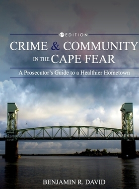 预订 Crime and Community in the Cape Fear: A Prosecutor’s Guide to a Healthier Hometown 恐惧角的犯罪与社区：更加健康的