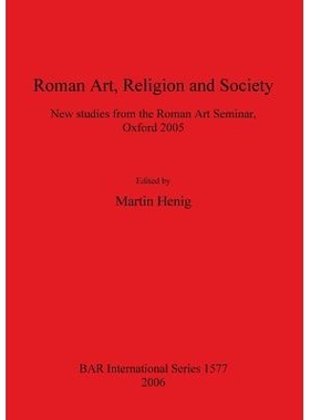 预订 Roman Art, Religion and Society: New studies from the Roman Art Seminar, Oxford 2005 罗马艺术、宗教与社会: 97818417