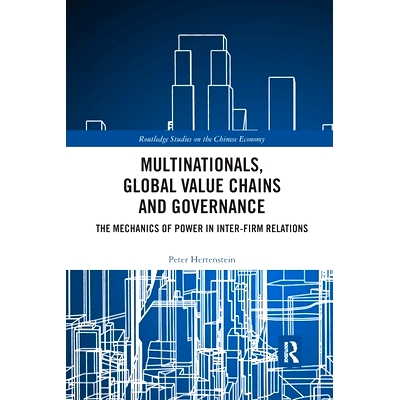 预订 Multinationals, Global Value Chains and Governance: The Mechanics of Power in Inter-firm Relations 跨国公司，全球价