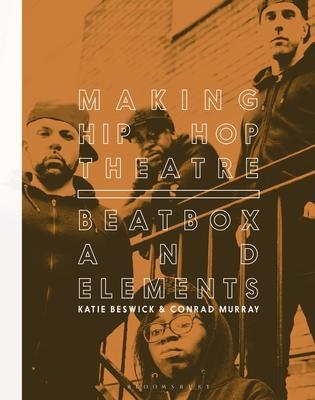 [预订]Making Hip Hop Theatre: Beatbox and Elements 9781350187917 书籍/杂志/报纸 艺术类原版书 原图主图