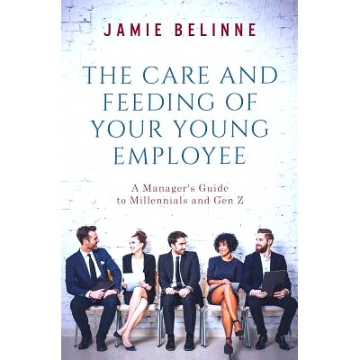 预订 The Care and Feeding of Your Young Employee: A Manager’s Guide to Millennials and Gen Z: 9781974401413