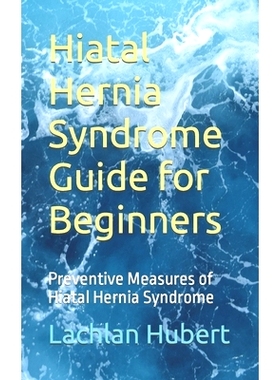 预订 Hiatal Hernia Syndrome Guide for Beginners: Preventive Measures of Hiatal Hernia Syndrome: 9798866255085