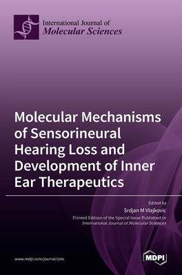 [预订]Molecular Mechanisms of Sensorineural Hearing Loss and Development of Inner Ear Therapeutics 9783036515069